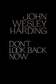 John Wesley Harding: Don't Look Back Now - The Film