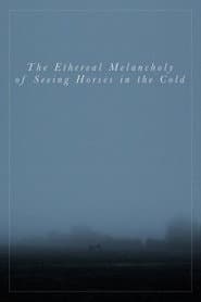 The Ethereal Melancholy of Seeing Horses in the Cold