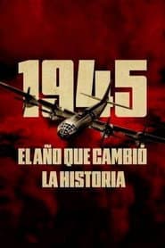 1945, el año que cambió la historia