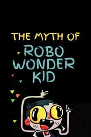 The Myth of Robo Wonder Kid