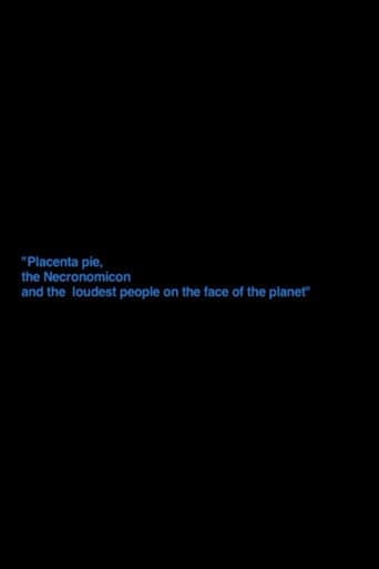„Placenta Pie, The Necronomicon And The Loudest People On The Face Of The Planet“